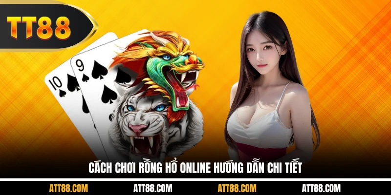 Cách chơi rồng hổ online hướng dẫn chi tiết