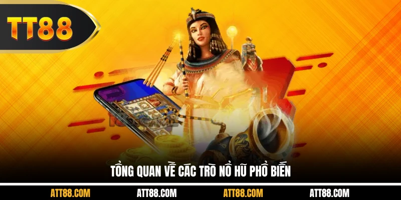 Tổng quan về các trò nổ hũ phổ biến